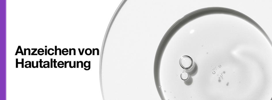 Klare Gel-Textur mit Luftbläschen auf hellem Hintergrund. Links steht der Text 'Anzeichen von Hautalterung' mit einem lila Randbalken.